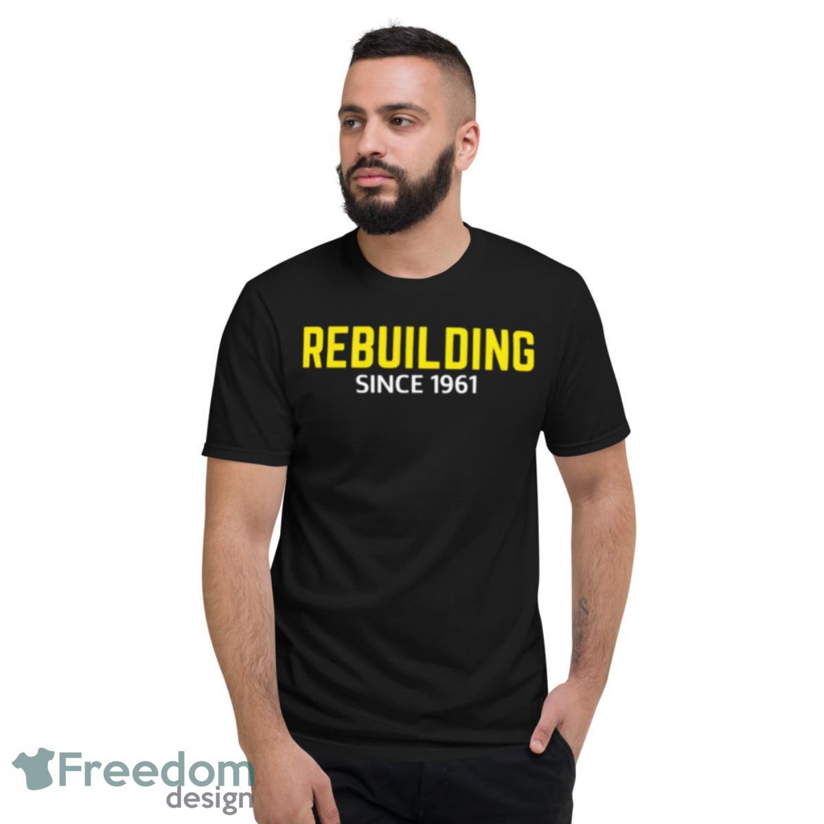 Rebuilding Since 1961 Shirt - Short Sleeve T-Shirt