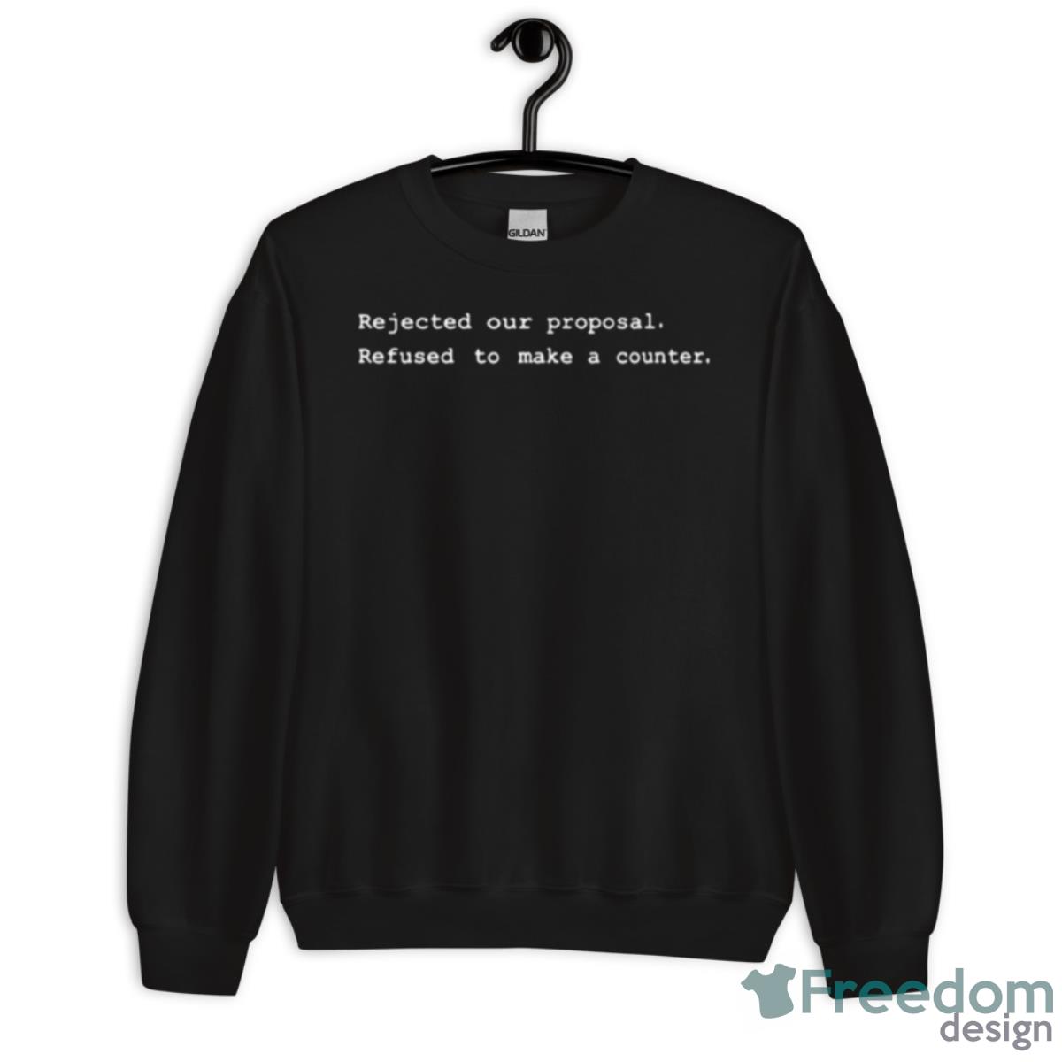 Rejected Our Proposal Refused To Make A Counter Shirt - Unisex Crewneck Sweatshirt Rejected Our Proposal Refused To Make A Counter Shirt - Unisex Crewneck Sweatshirt