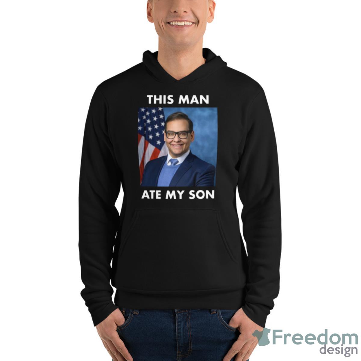 Rep George Santos This Man Ate My Son Meme Shirt image Rep George Santos This Man Ate My Son Meme Shirt - Unisex Fleece Pullover Hoodie
