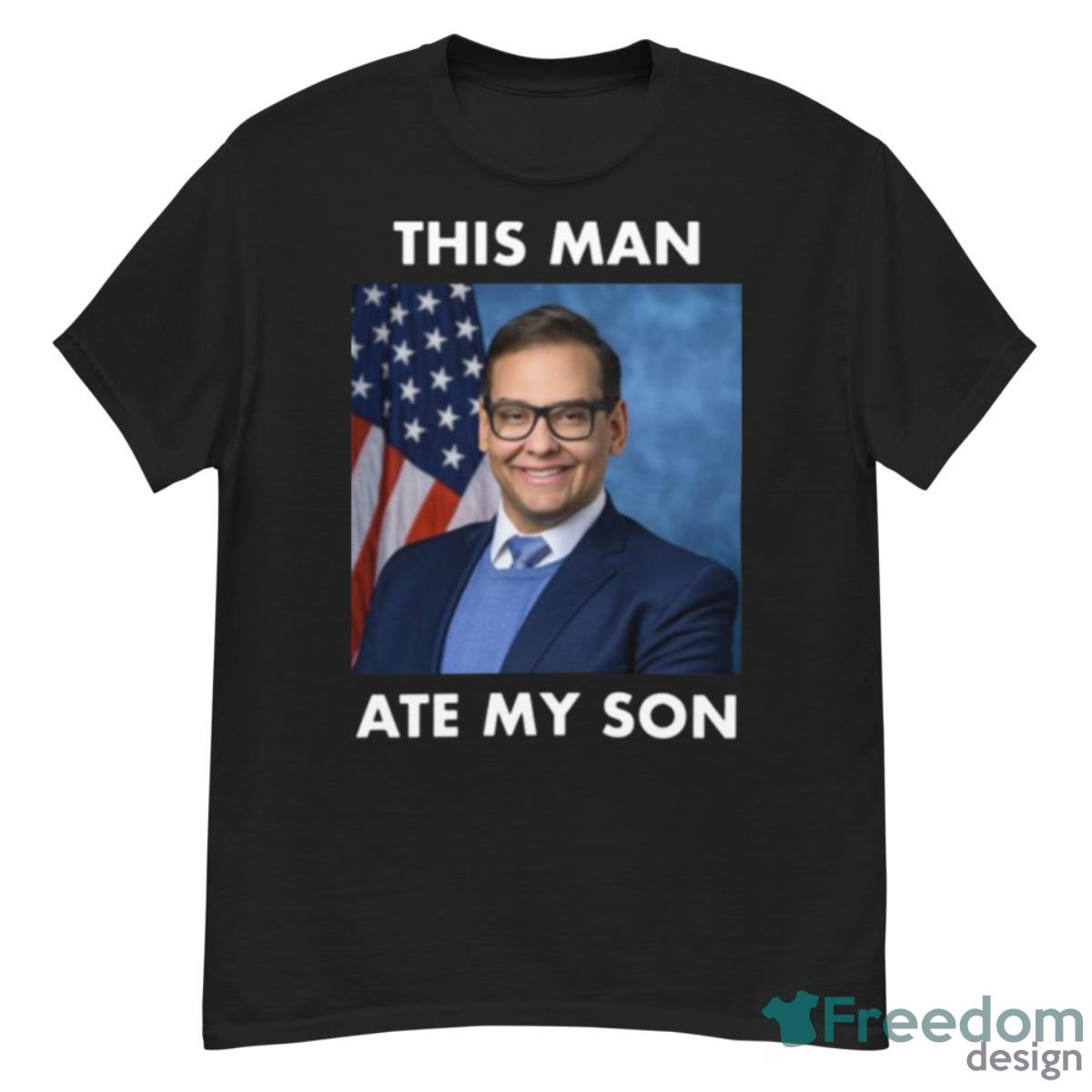 Rep George Santos This Man Ate My Son Meme Shirt - G500 Men’s Classic T-Shirt