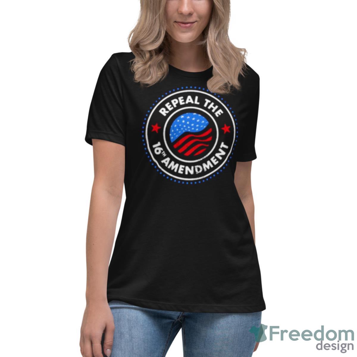 Repeal The 16th Amendment Shirt - Womens Relaxed Short Sleeve Jersey Tee Repeal The 16th Amendment Shirt - Womens Relaxed Short Sleeve Jersey Tee