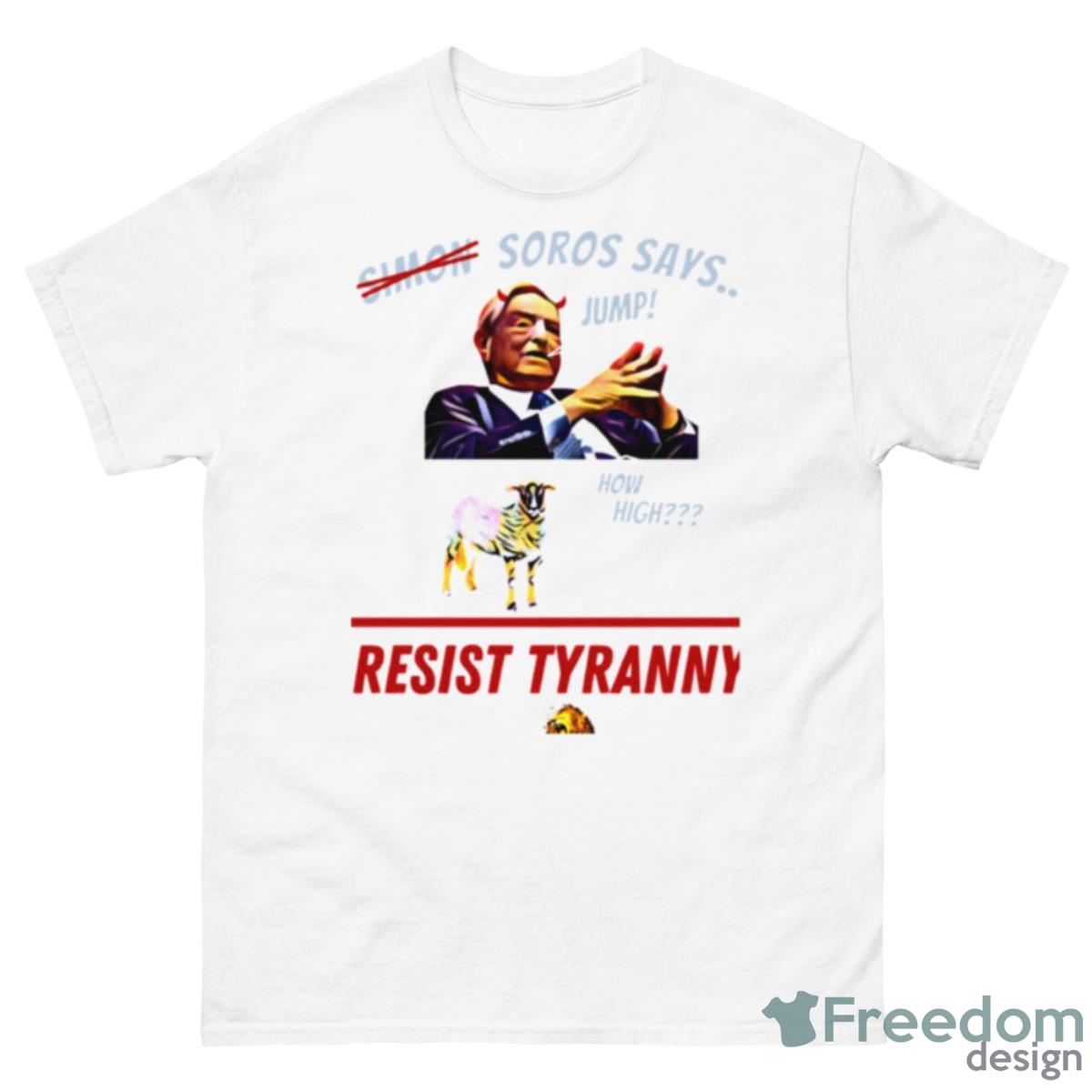 Resist Tyranny Resist Soros George Soros Shirt - 500 Men’s Classic Tee Gildan