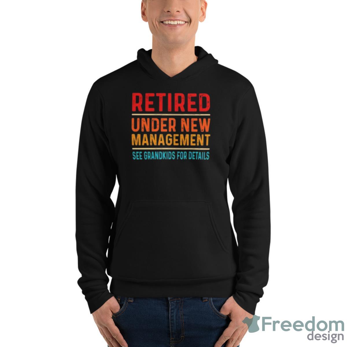 Retired Under New Management See Grandkids For Details Vintages Shirt image Retired Under New Management See Grandkids For Details Vintages Shirt - Unisex Fleece Pullover Hoodie