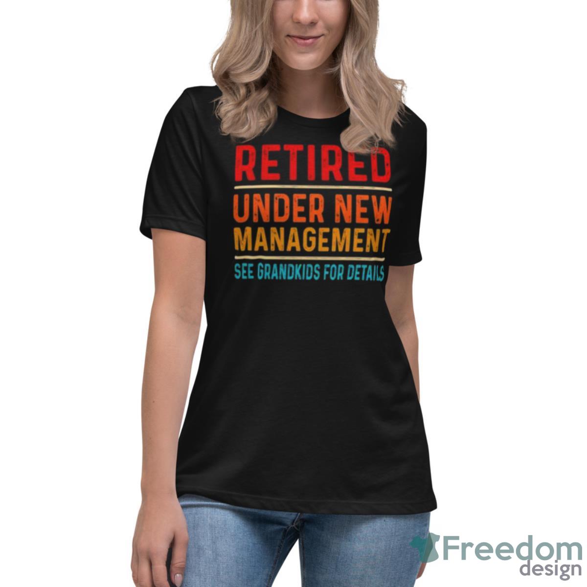 Retired Under New Management See Grandkids For Details Vintages Shirt - Womens Relaxed Short Sleeve Jersey Tee Retired Under New Management See Grandkids For Details Vintages Shirt - Womens Relaxed Short Sleeve Jersey Tee
