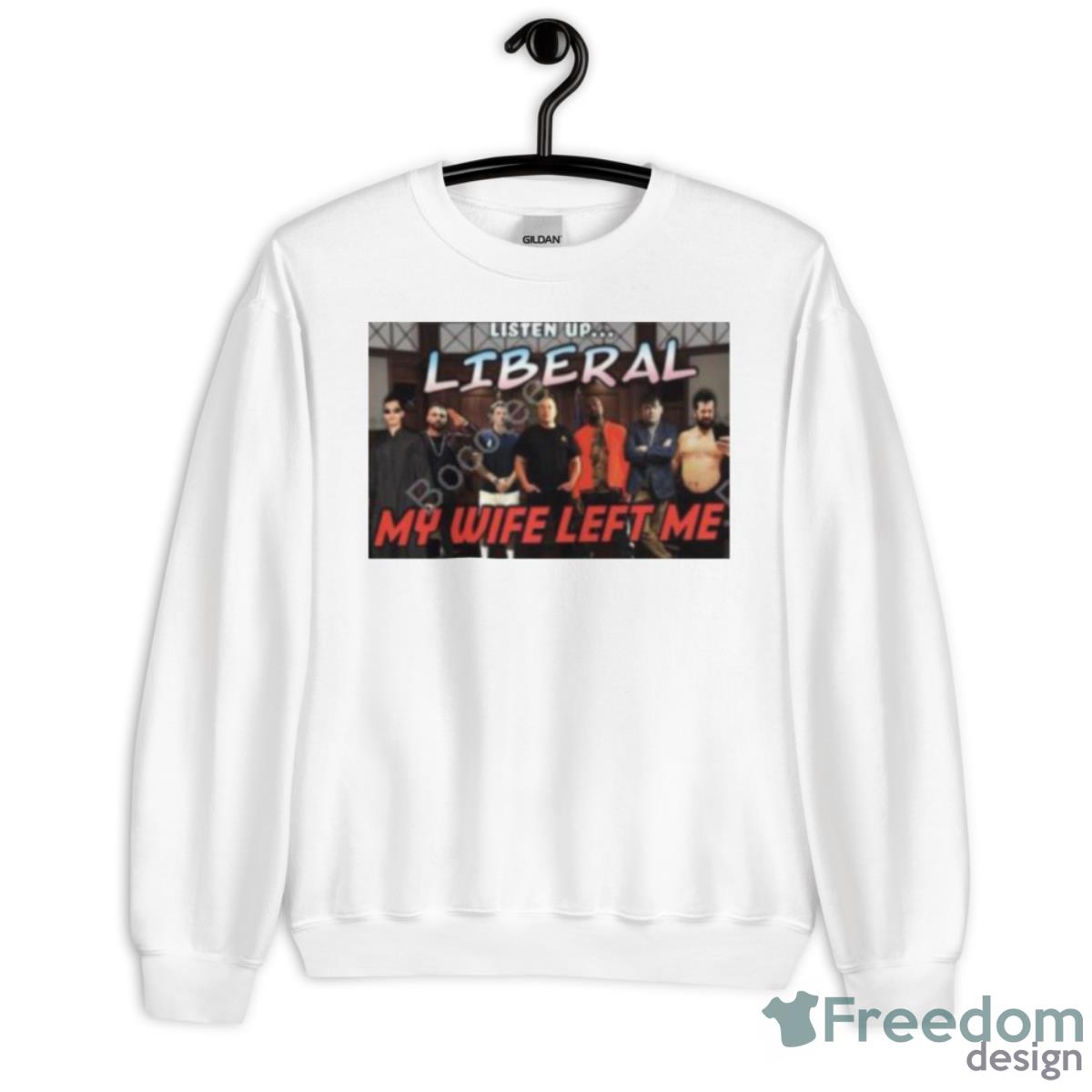 Right Wing Cope Listen Up Liberal My Wife Left Me Shirt - Unisex Heavy Blend Crewneck Sweatshirt