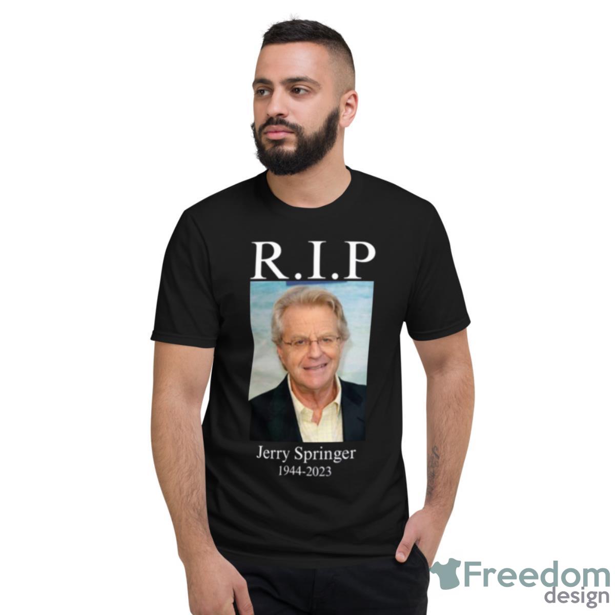 Rip Jerry Springer 1944 2023 Shirt - Short Sleeve T-Shirt