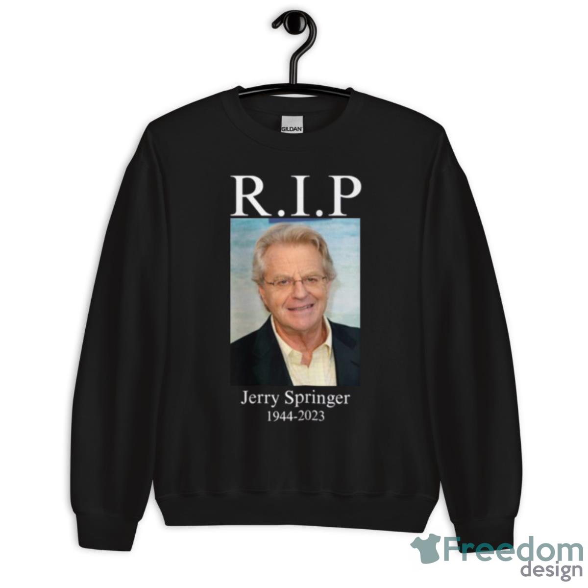 Rip Jerry Springer 1944 2023 Shirt - Unisex Crewneck Sweatshirt Rip Jerry Springer 1944 2023 Shirt - Unisex Crewneck Sweatshirt