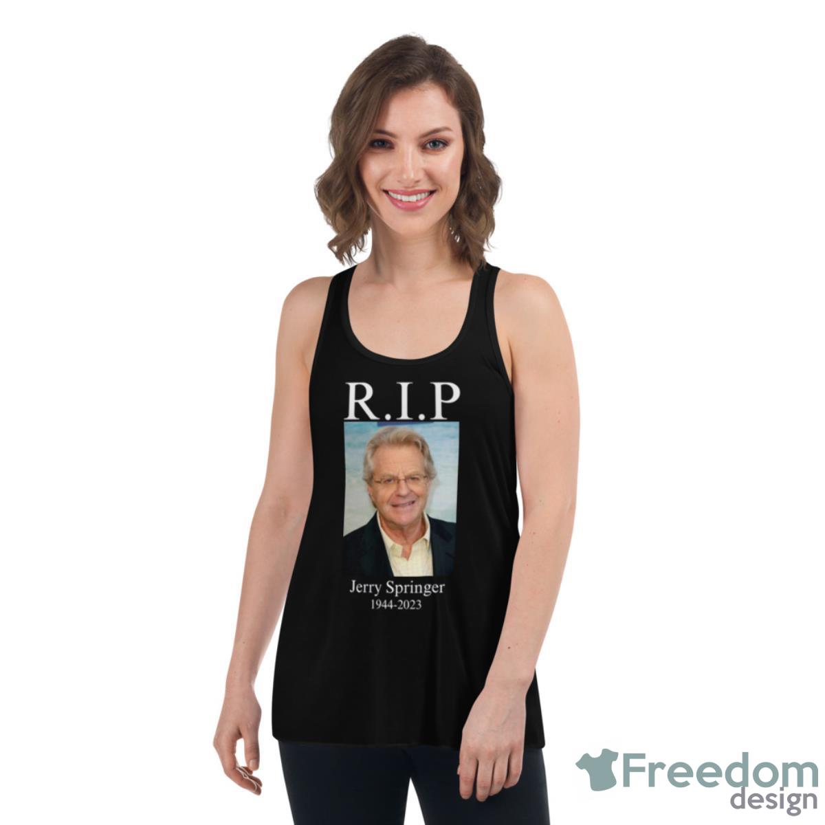 Rip Jerry Springer 1944 2023 Shirt - Womens Flowy Racerback Tank Rip Jerry Springer 1944 2023 Shirt - Womens Flowy Racerback Tank