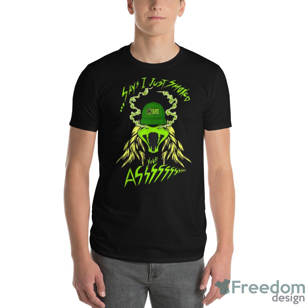 Rkbro 420 Say I Just Smoked Your Ass Shirt image Rkbro 420 Say I Just Smoked Your Ass Shirt