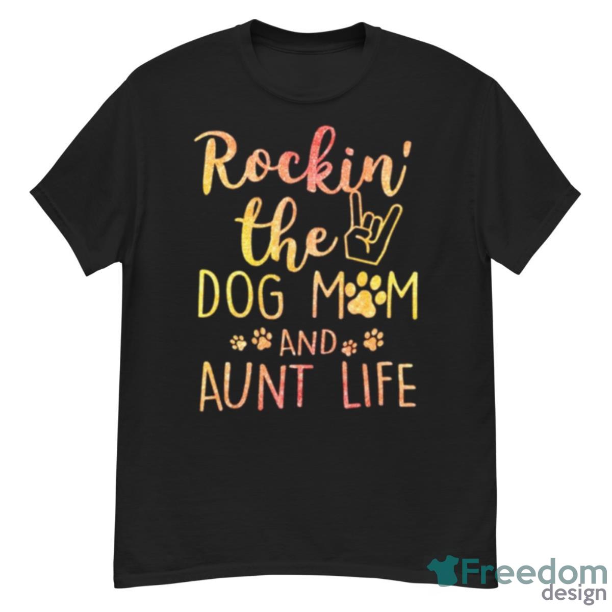 Rockin The Dog Mom And Aunt Life Mother’s Day Shirt - G500 Men’s Classic T-Shirt