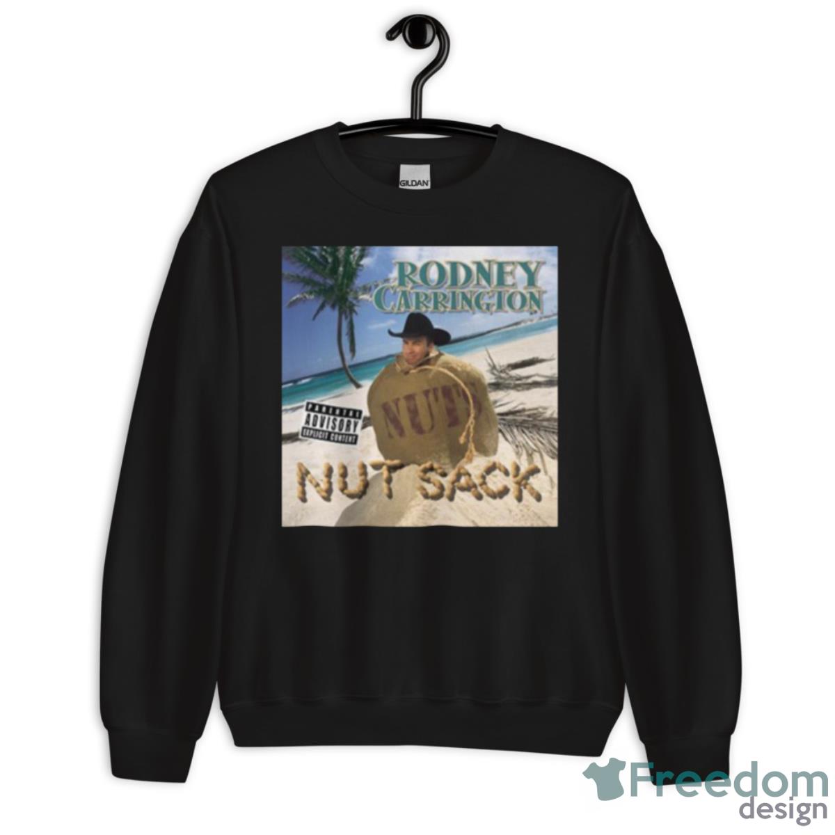 Rodney Carrington Nut Sack Shirt - Unisex Crewneck Sweatshirt Rodney Carrington Nut Sack Shirt - Unisex Crewneck Sweatshirt