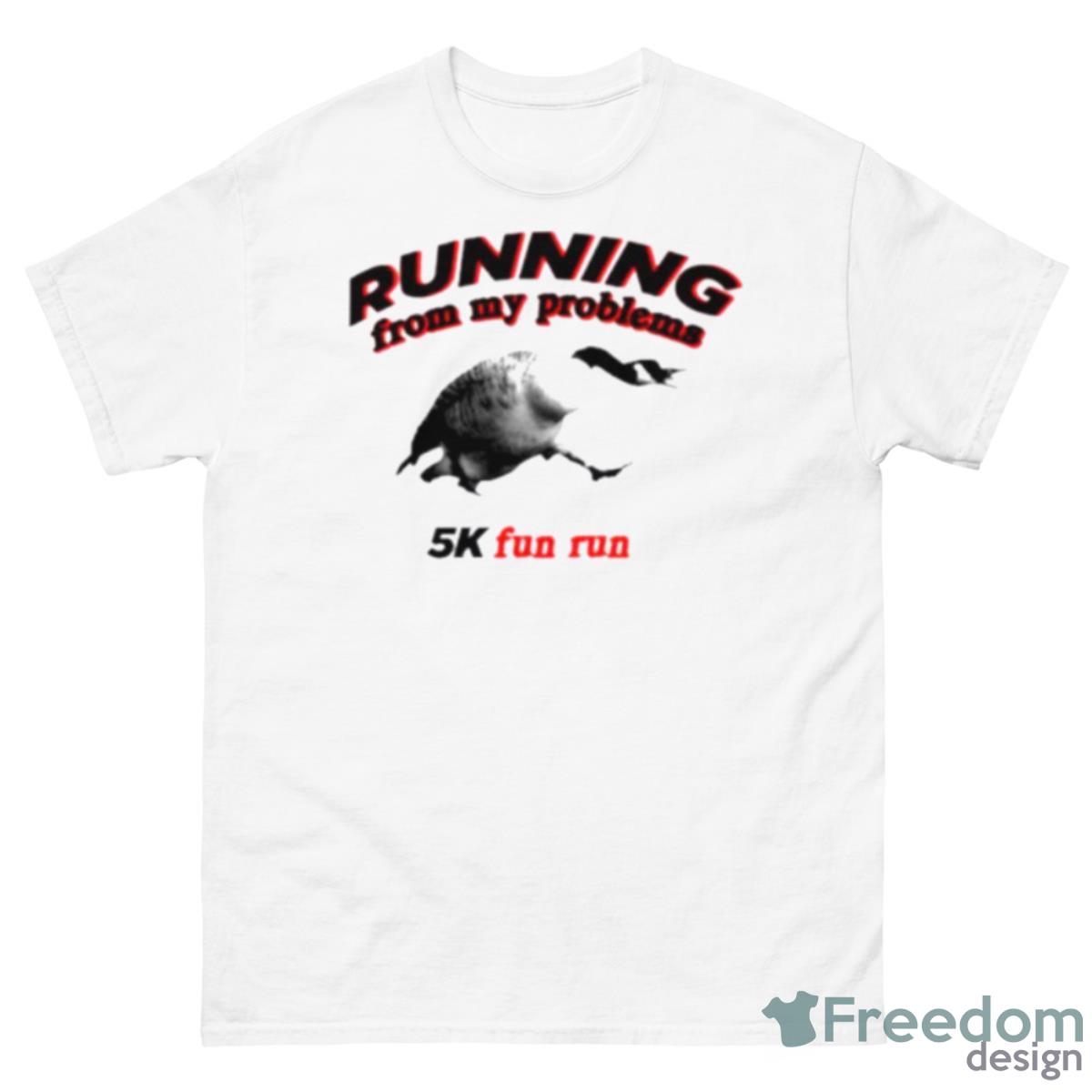 Running From My Problems Goose 5k Fun Run Shirt - 500 Men’s Classic Tee Gildan