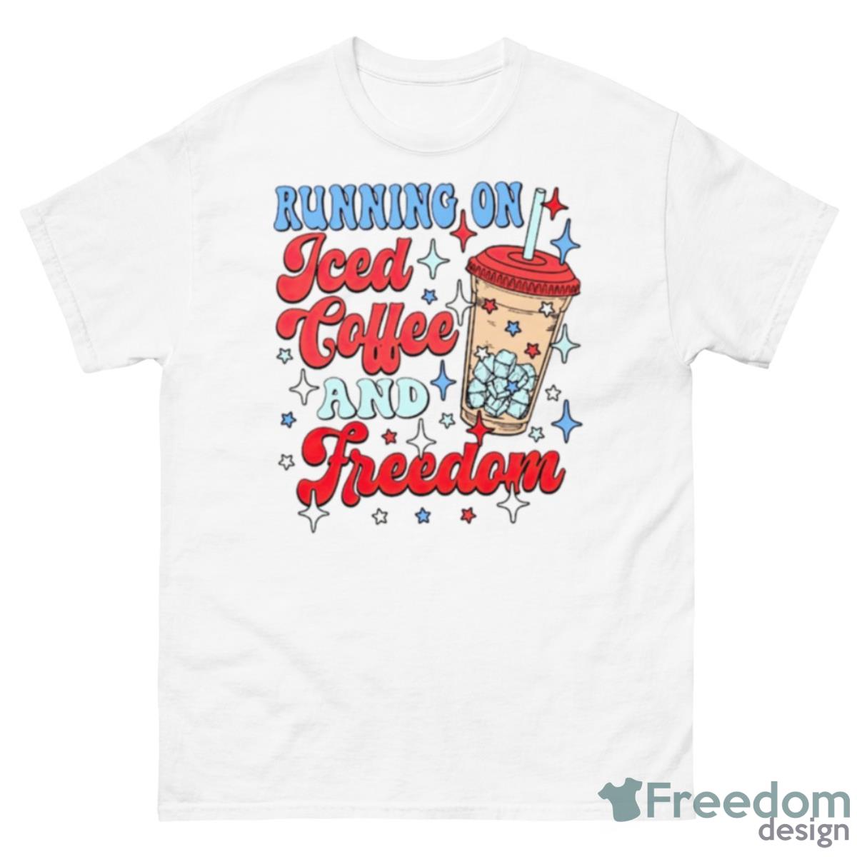 Running On Iced Coffee And Freedom Shirt - 500 Men’s Classic Tee Gildan