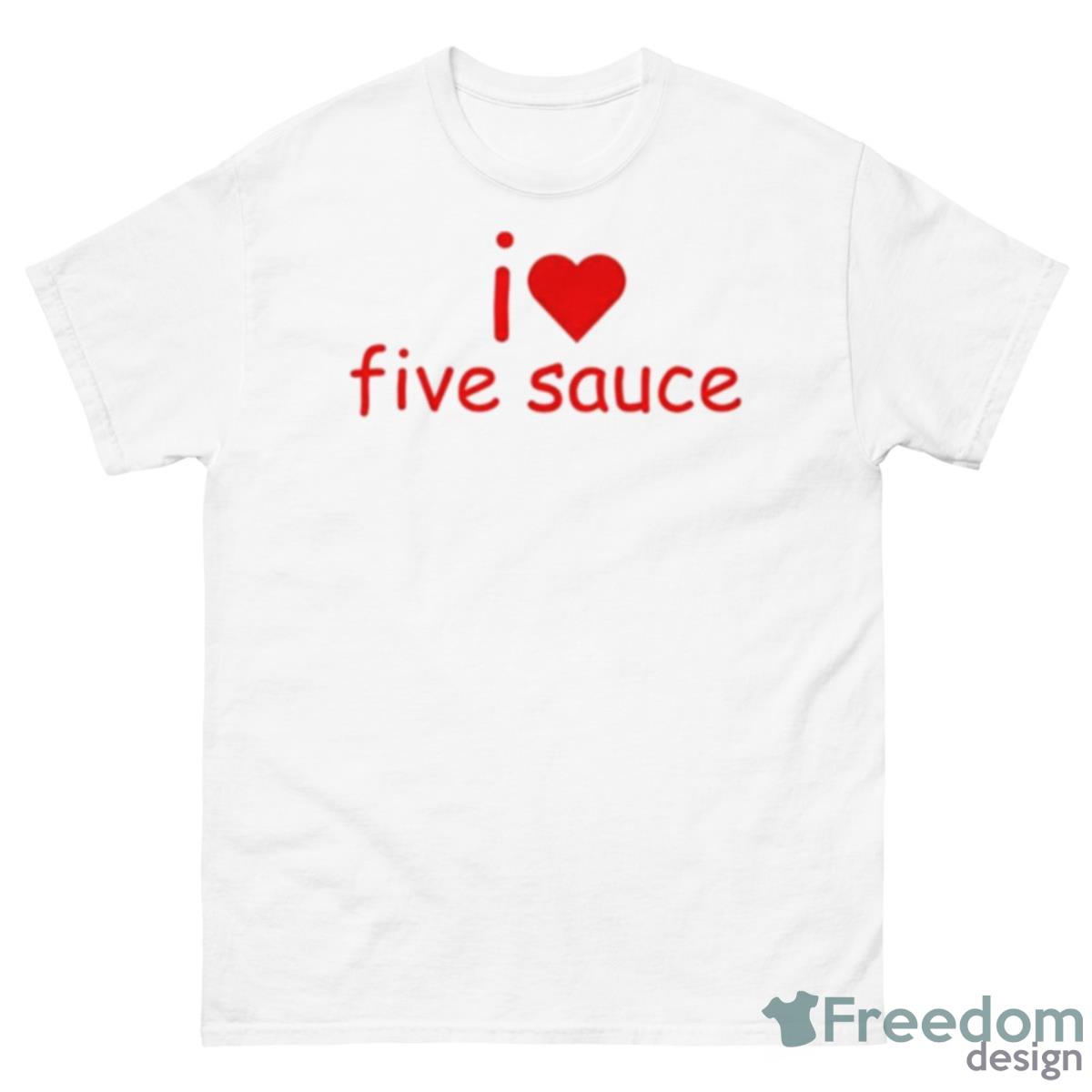 Sadstreet I Love Five Sauce Shirt - 500 Men’s Classic Tee Gildan