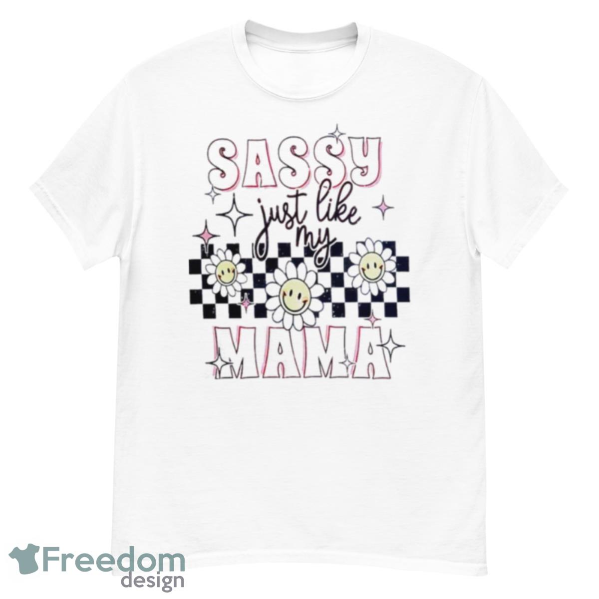 Sassy Just Like My Mama T Shirt - G500 Men’s Classic T-Shirt