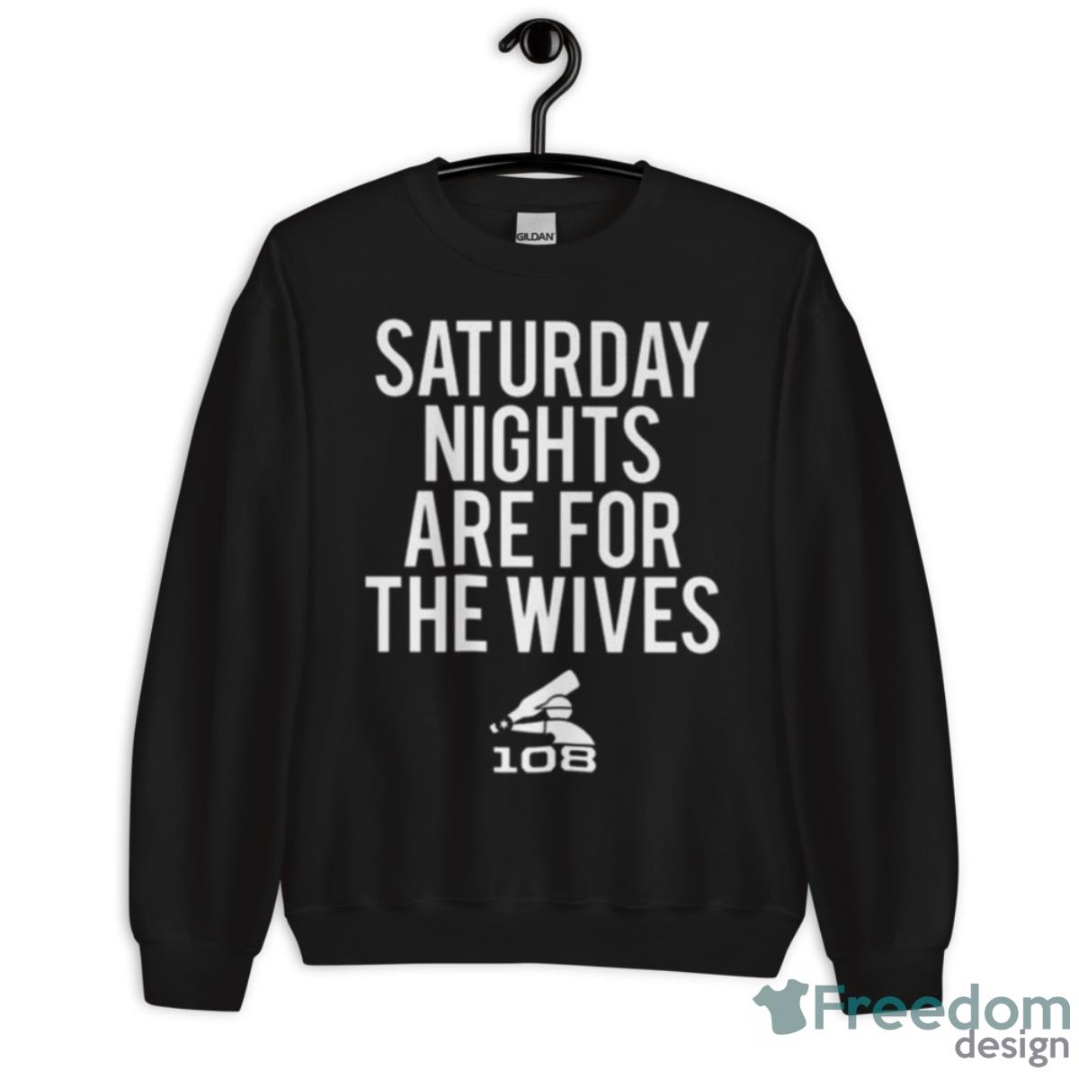 Saturday Nights Are For The Wives Shirt - Unisex Crewneck Sweatshirt Saturday Nights Are For The Wives Shirt - Unisex Crewneck Sweatshirt