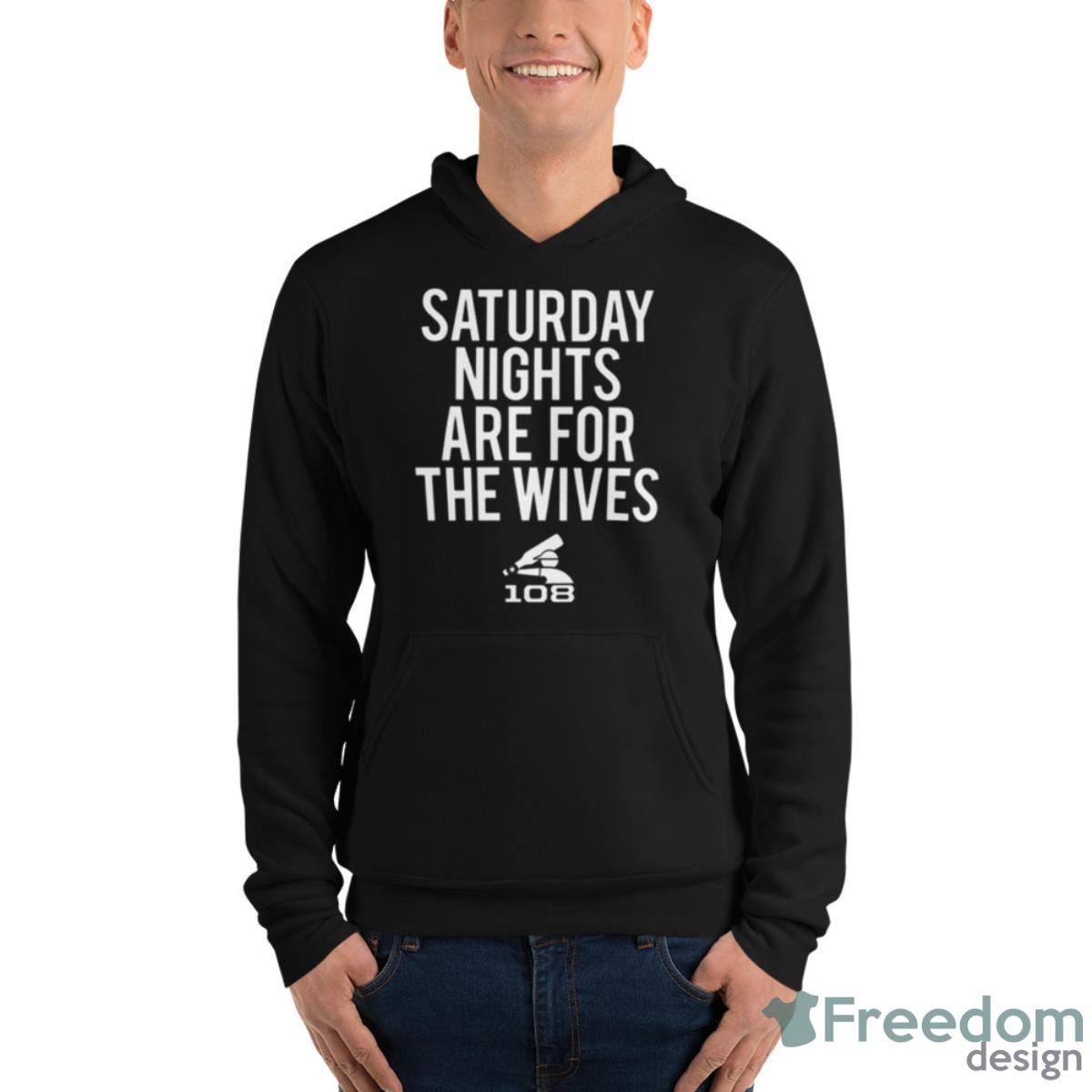 Saturday Nights Are For The Wives Shirt - Unisex Fleece Pullover Hoodie Saturday Nights Are For The Wives Shirt - Unisex Fleece Pullover Hoodie
