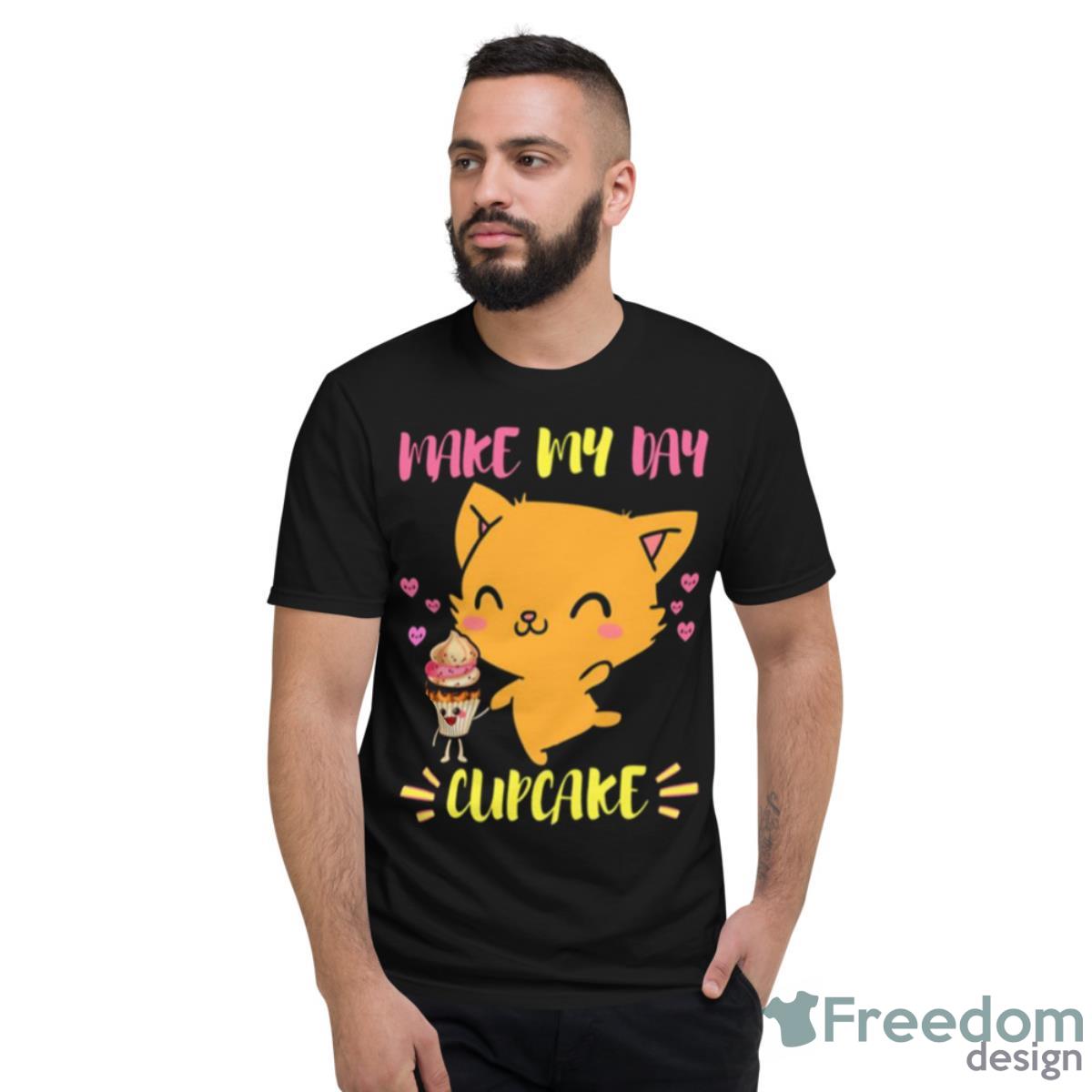 Says The Cat Make My Day Cupcake Shirt - Short Sleeve T-Shirt