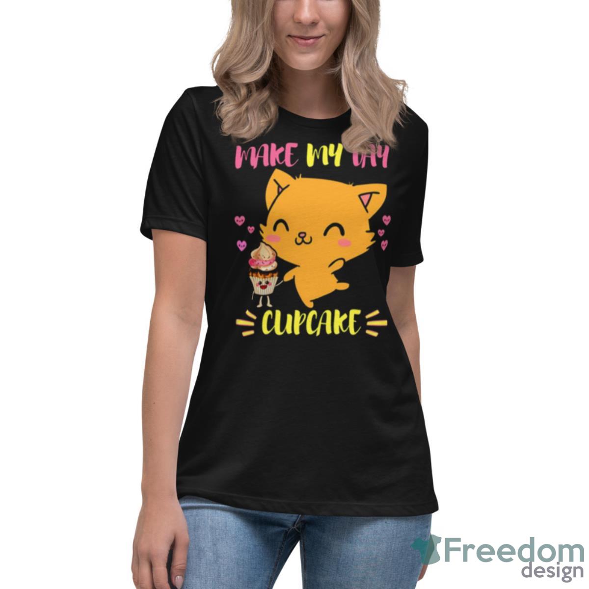 Says The Cat Make My Day Cupcake Shirt - Womens Relaxed Short Sleeve Jersey Tee Says The Cat Make My Day Cupcake Shirt - Womens Relaxed Short Sleeve Jersey Tee