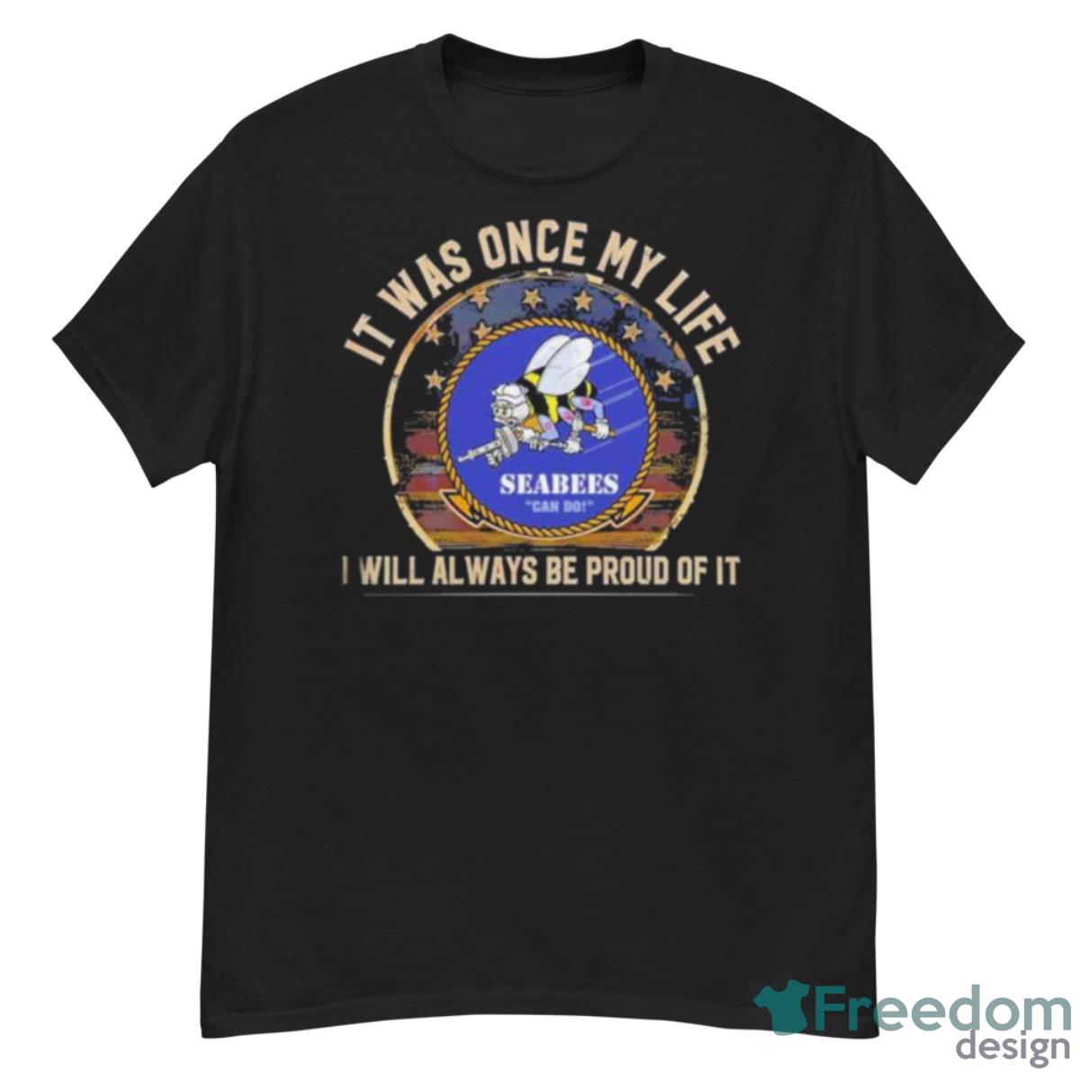 Seabees Can Do It Was Once My Life I Will Always Be Proud Of It Shirt - G500 Men’s Classic T-Shirt