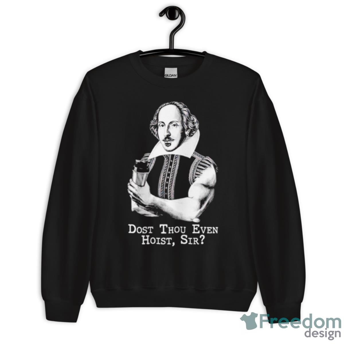 Shakespeare Dost Thou Even Hoist Sir Shirt - Unisex Crewneck Sweatshirt Shakespeare Dost Thou Even Hoist Sir Shirt - Unisex Crewneck Sweatshirt