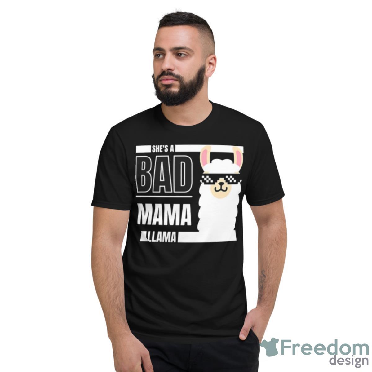 She’s A Bad Mama Llama Shirt - Short Sleeve T-Shirt