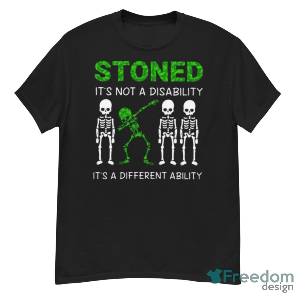 Skeleton Stoned It’s Not A Disability It’s A Different Ability Shirt - G500 Men’s Classic T-Shirt