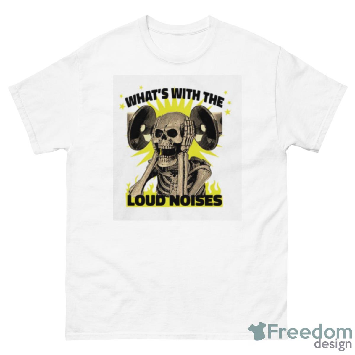 Skull What’s With The Loud Noises Shirt - 500 Men’s Classic Tee Gildan