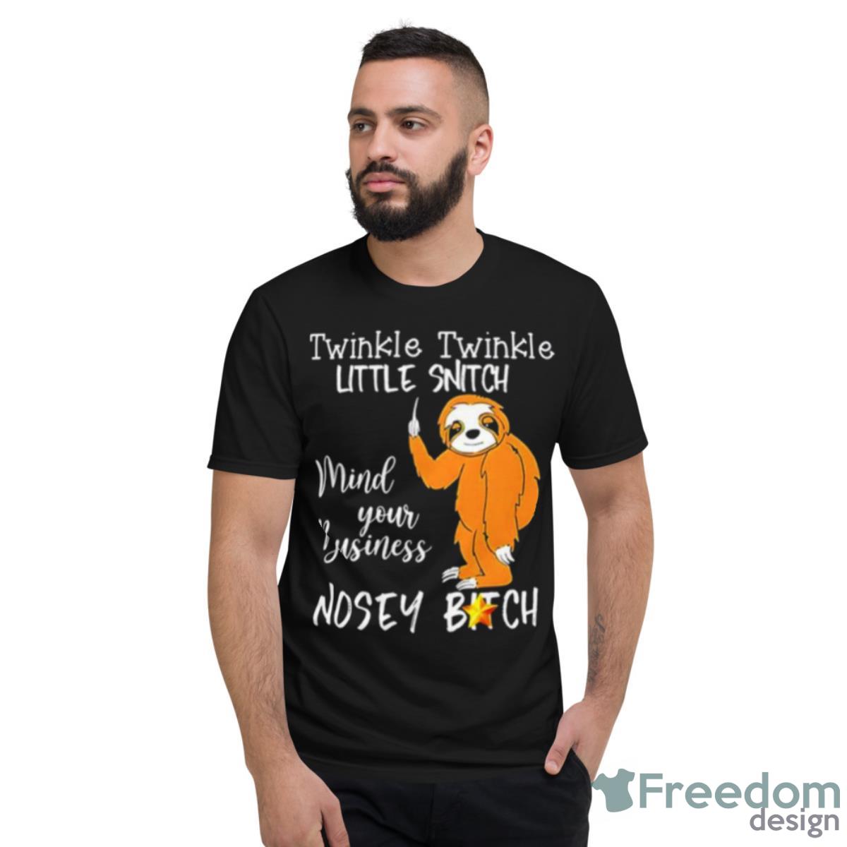 Sloth Twinkle Twinkle Little Snitch Mind Your Business Shirt - Short Sleeve T-Shirt