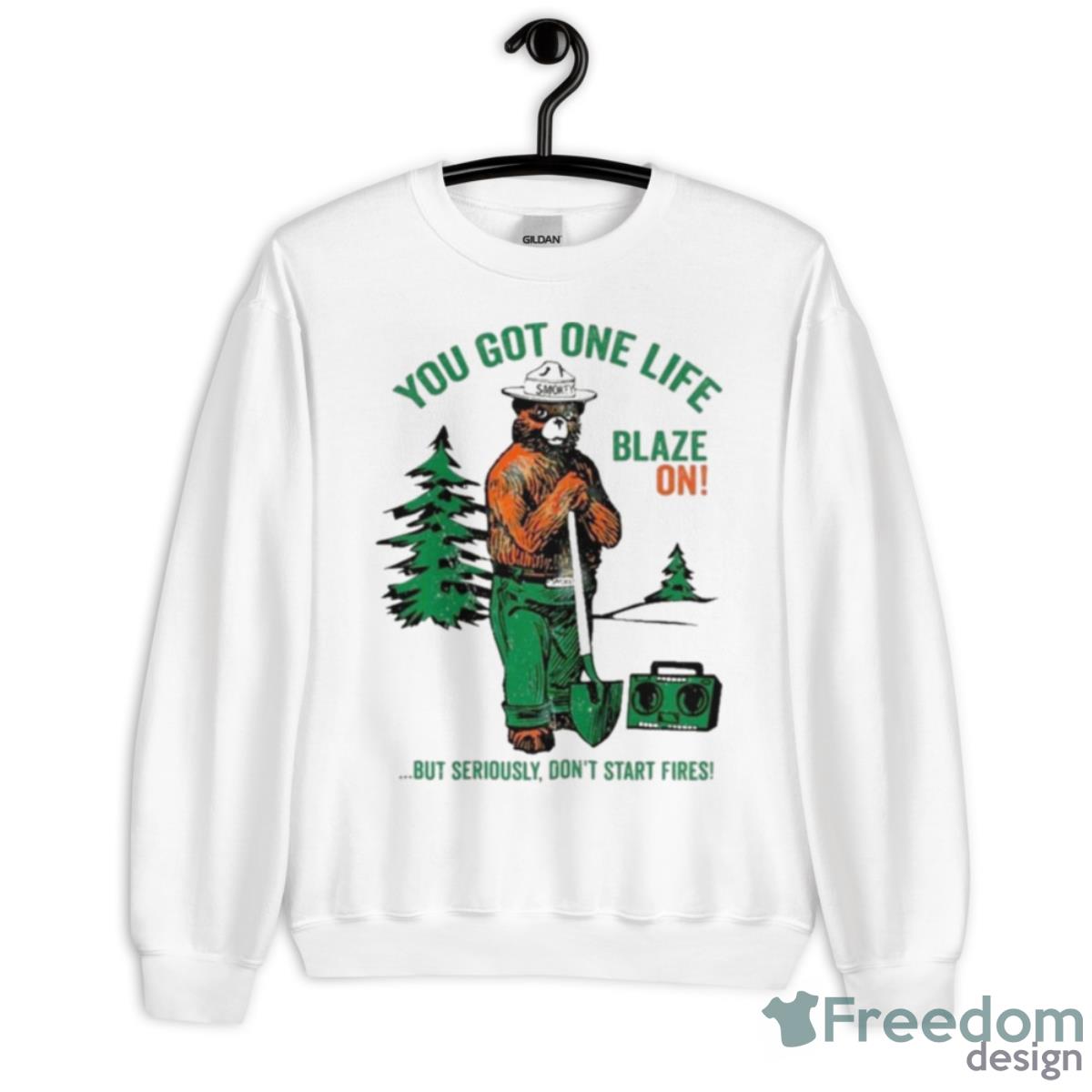 Smokey Bear You Got One Life Blaze On But Seriously Don’t Start Fires Shirt - Unisex Heavy Blend Crewneck Sweatshirt