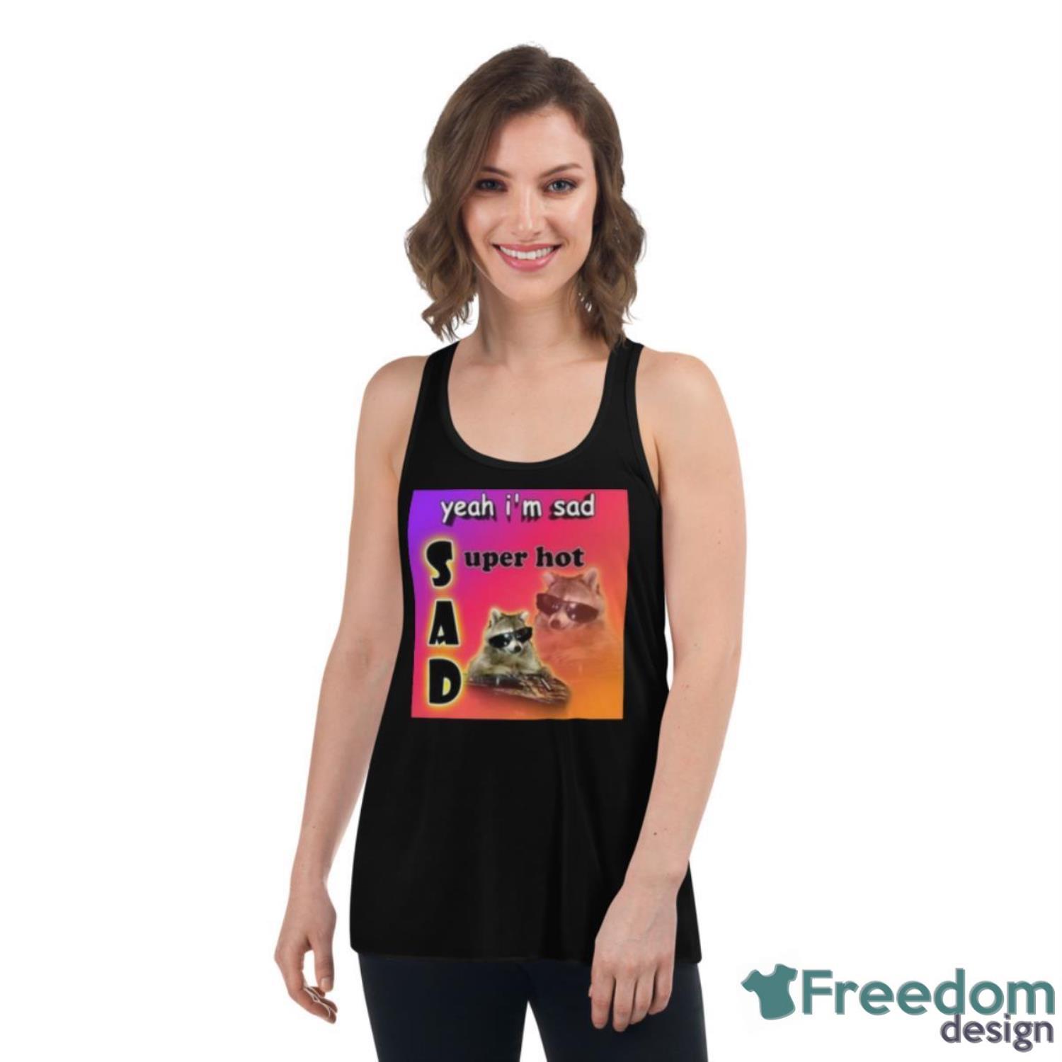 Snazzy Seagull Design Yeah I’m Sad Super Hot Cool Raccoon Word Shirt - Womens Flowy Racerback Tank Snazzy Seagull Design Yeah I’m Sad Super Hot Cool Raccoon Word Shirt - Womens Flowy Racerback Tank