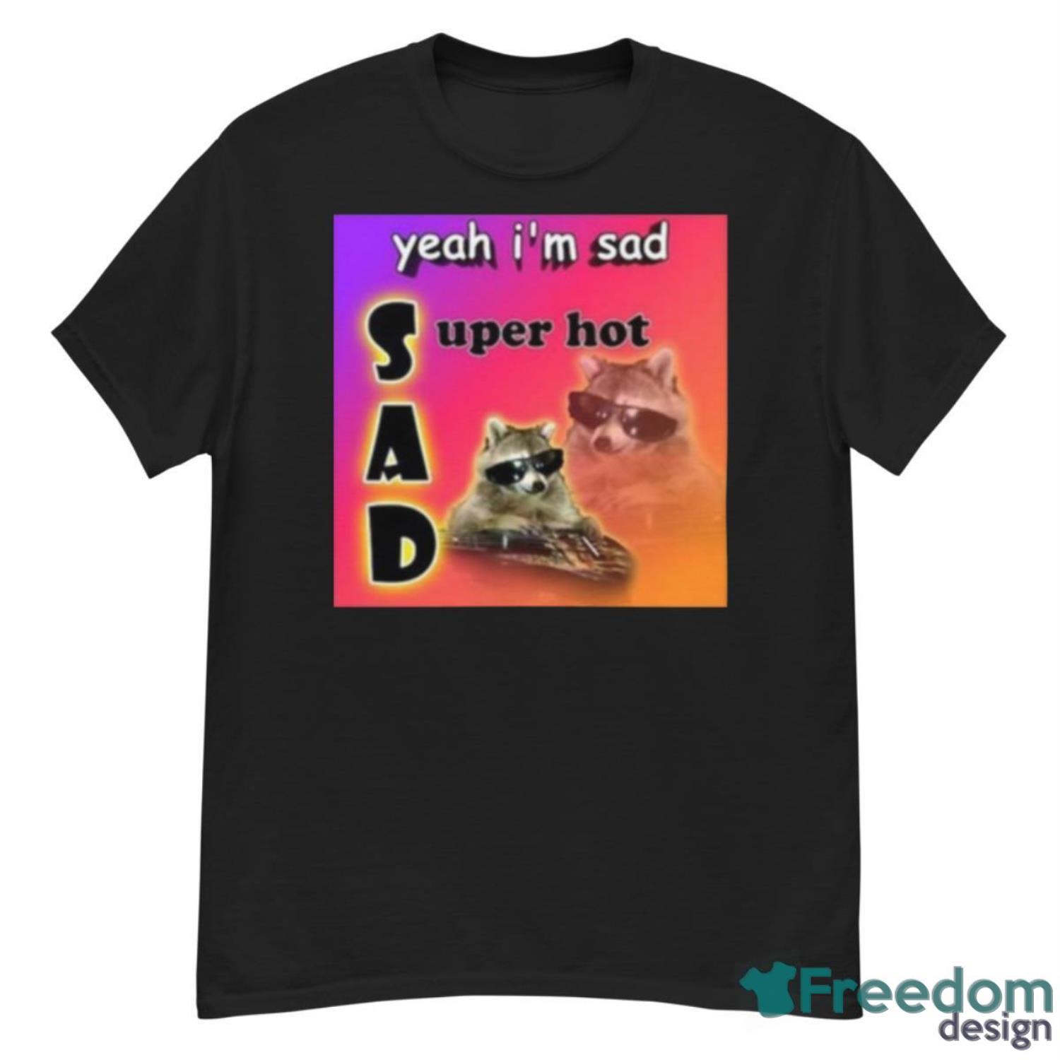 Snazzy Seagull Design Yeah I’m Sad Super Hot Cool Raccoon Word Shirt - G500 Men’s Classic T-Shirt