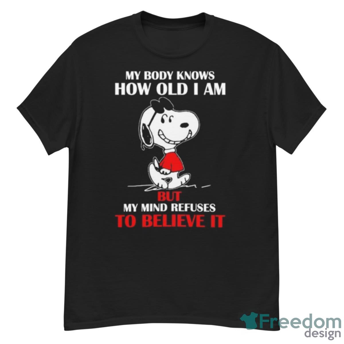 Snoopy My Body Knows How Old I Am But My Mind Refuses To Believe It Shirt - G500 Men’s Classic T-Shirt