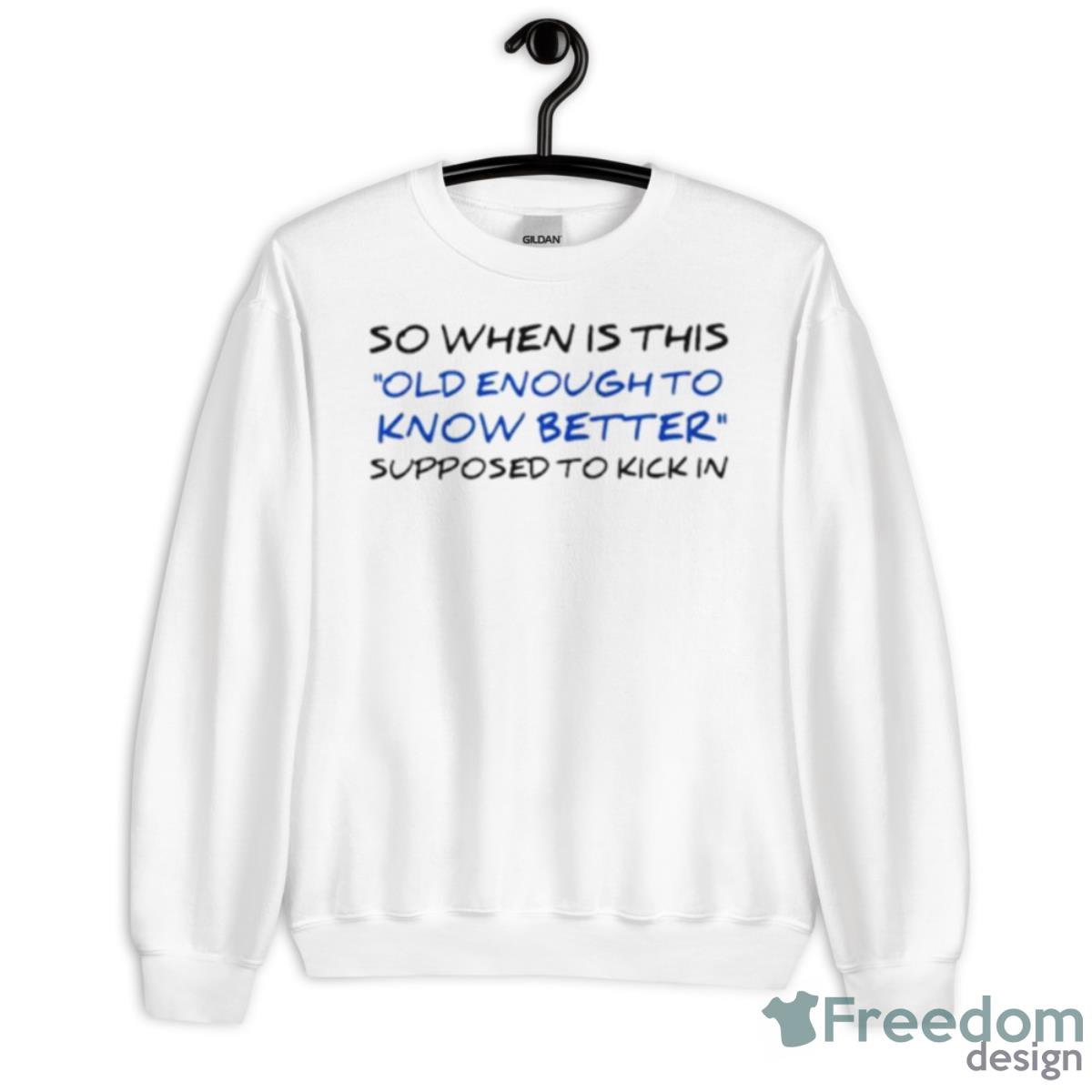 So When Is This Old Enough To Know Better Shirt - Unisex Heavy Blend Crewneck Sweatshirt