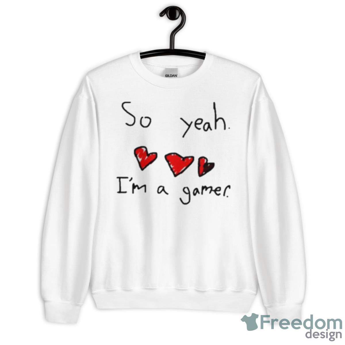 So Yeah I’m A Gamer Shirt - Unisex Heavy Blend Crewneck Sweatshirt