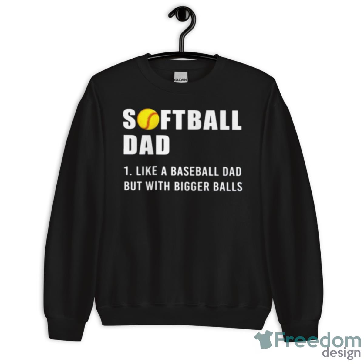 Softball Dad 2023 Like A Baseball Dad But With Bigger Balls Shirt - Unisex Crewneck Sweatshirt Softball Dad 2023 Like A Baseball Dad But With Bigger Balls Shirt - Unisex Crewneck Sweatshirt