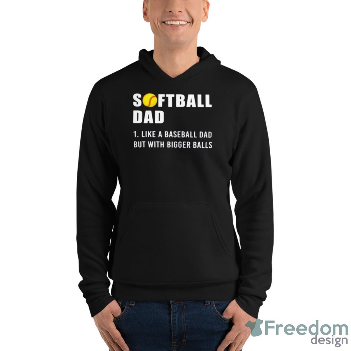 Softball Dad 2023 Like A Baseball Dad But With Bigger Balls Shirt - Unisex Fleece Pullover Hoodie Softball Dad 2023 Like A Baseball Dad But With Bigger Balls Shirt - Unisex Fleece Pullover Hoodie