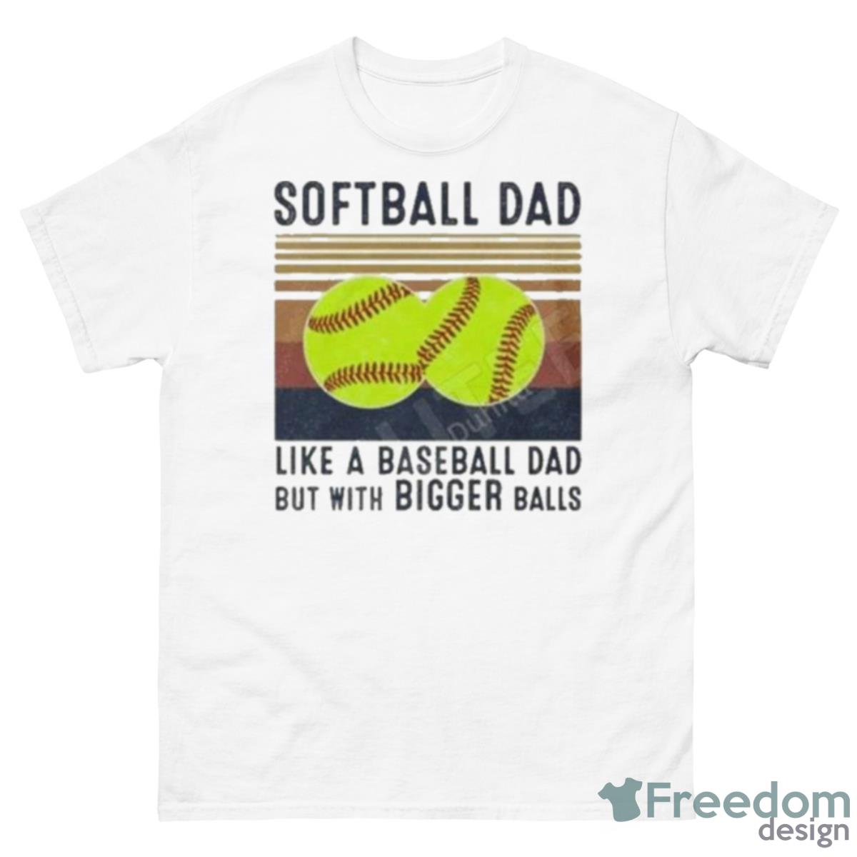 Softball Dad Like A Baseball Dad But With Bigger Balls Vintage Father’s Day Shirt - 500 Men’s Classic Tee Gildan