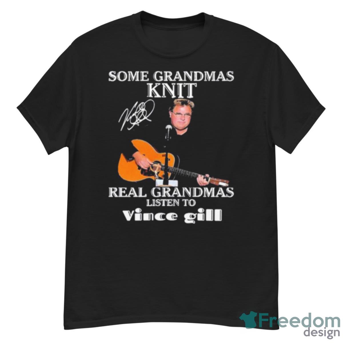 Some Grandmas Knit Signature Real Grandmas Listen To Vince Gill Shirt - G500 Men’s Classic T-Shirt