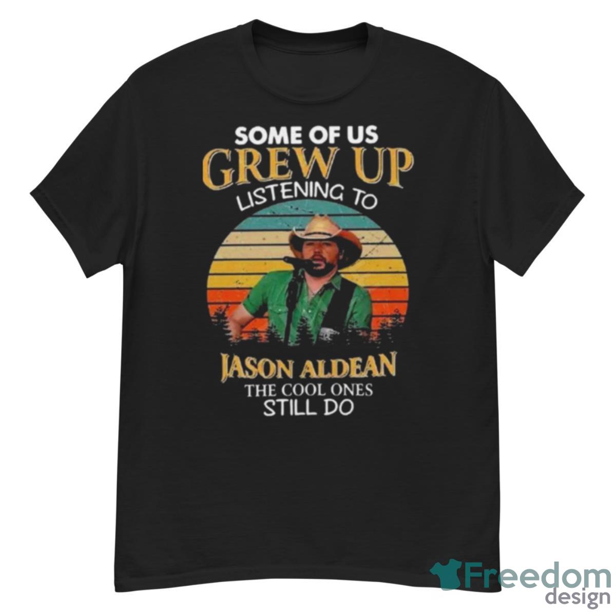 Some Of Us Grew Up Listening To Jason Aldean The Cool Ones Still Do Shirt - G500 Men’s Classic T-Shirt