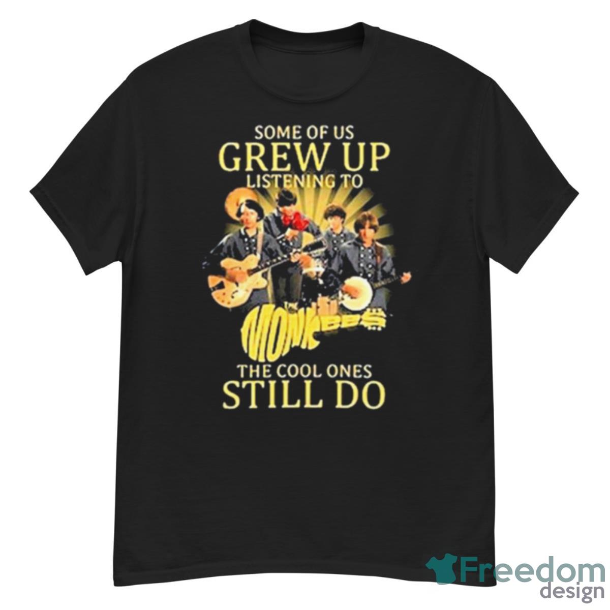 Some Of Us Listening To Monkees The Cool Ones Still Do Shirt - G500 Men’s Classic T-Shirt