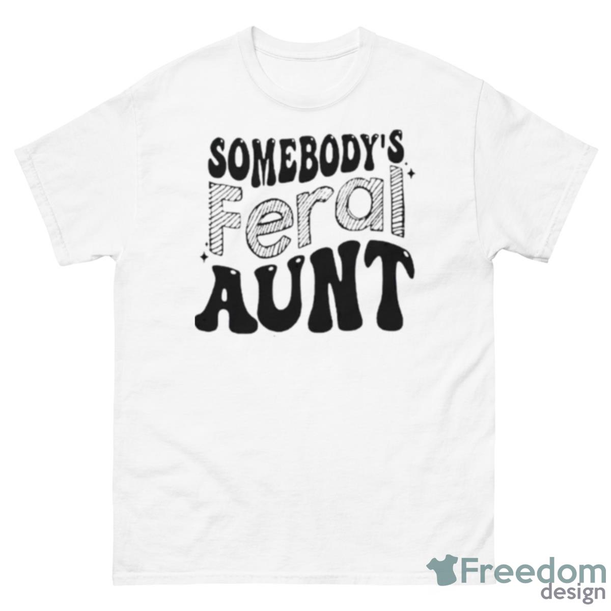 Somebody’s Feral Aunt Shirt - 500 Men’s Classic Tee Gildan