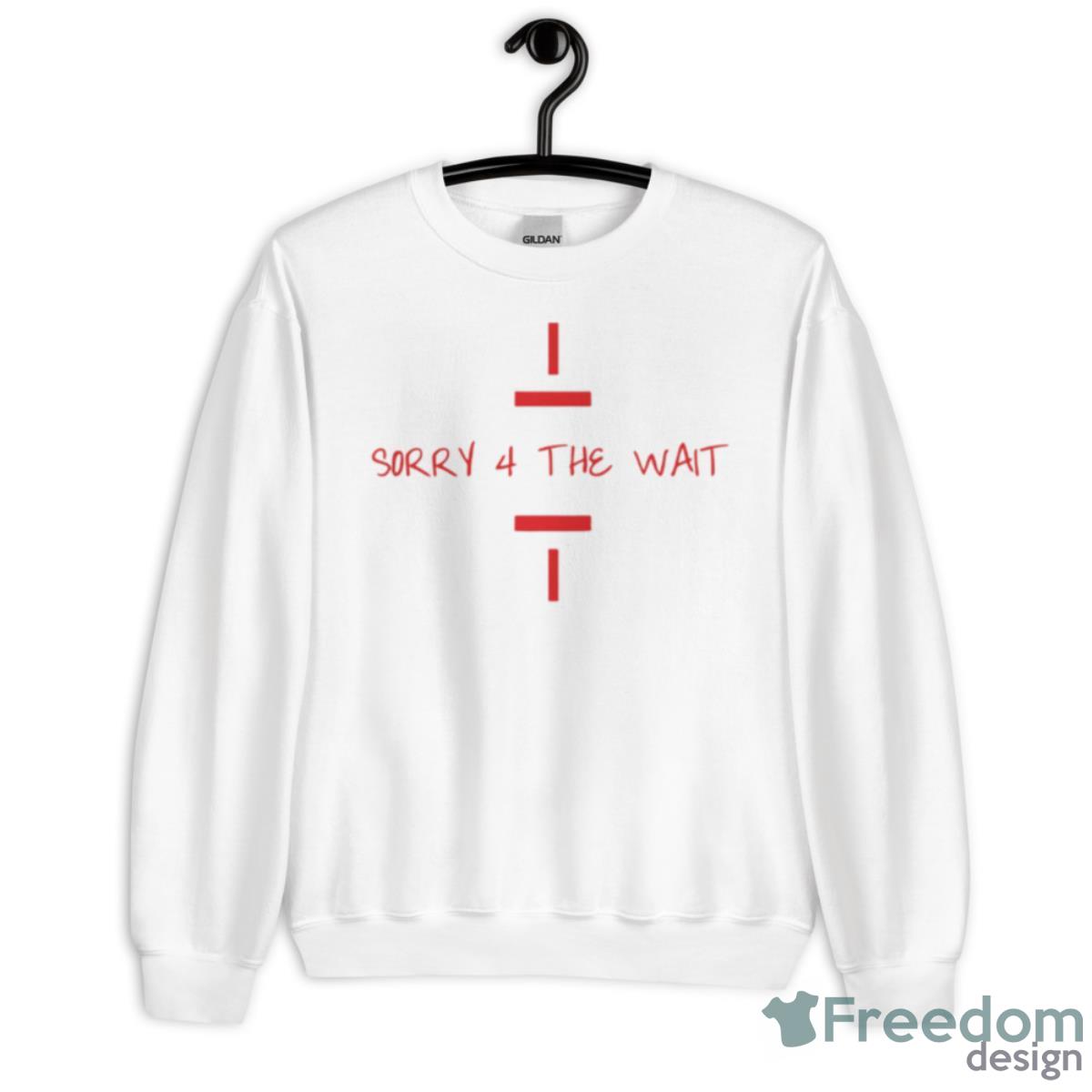 Sorry 4 The Wait Shirt - Unisex Heavy Blend Crewneck Sweatshirt