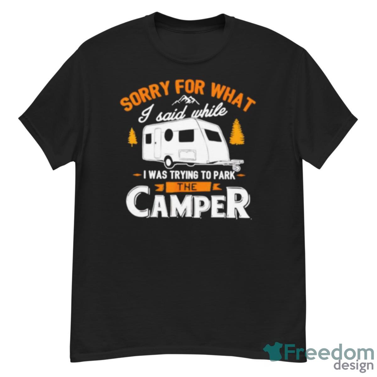 Sorry For What I Said While I Was Parking The Camper Shirt - G500 Men’s Classic T-Shirt