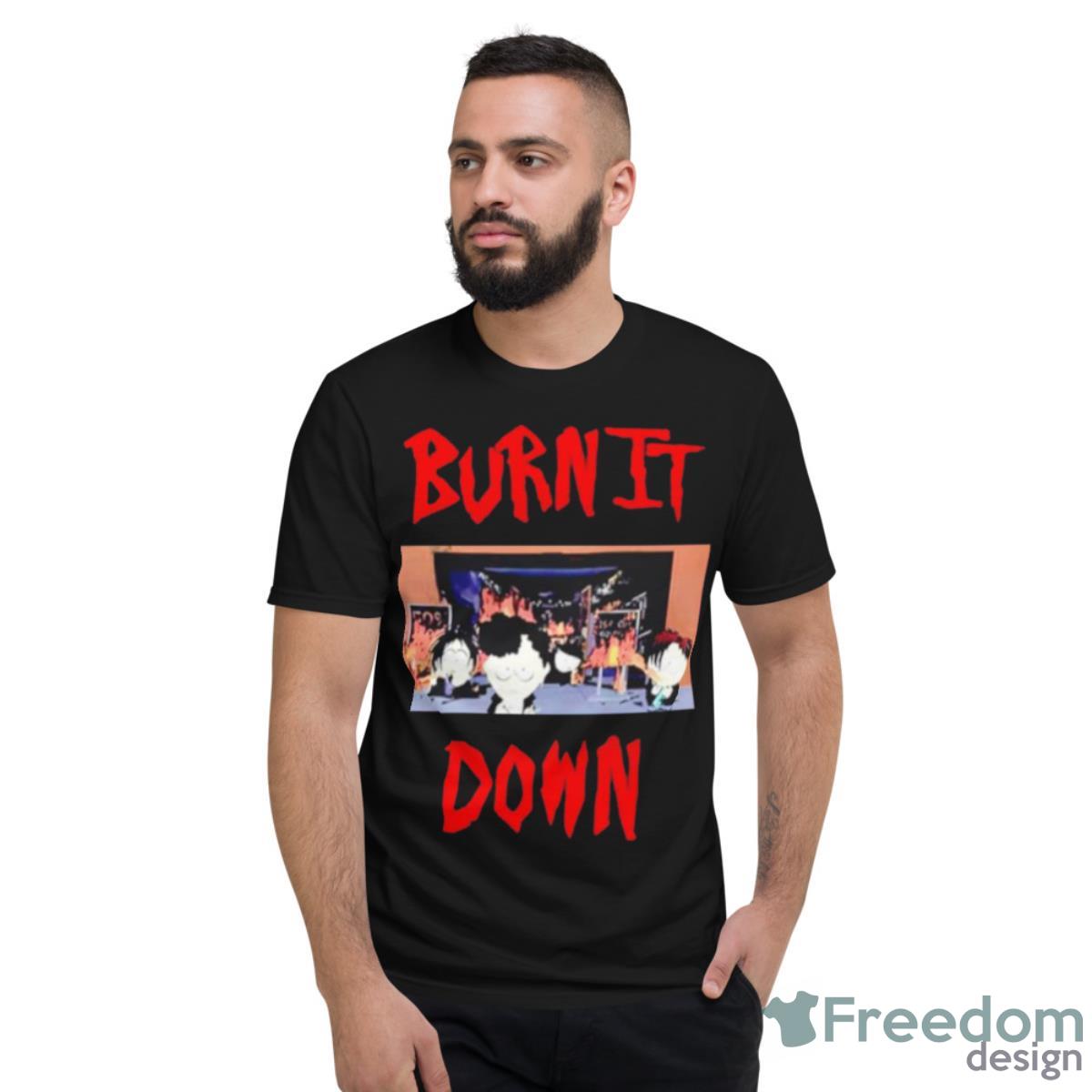 South Park Burn It Down Shirt - Short Sleeve T-Shirt