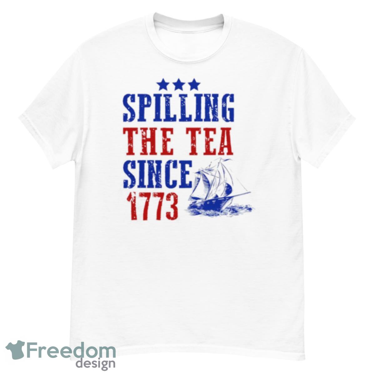 Spilling The Tea Since 1773 T Shirt - G500 Men’s Classic T-Shirt