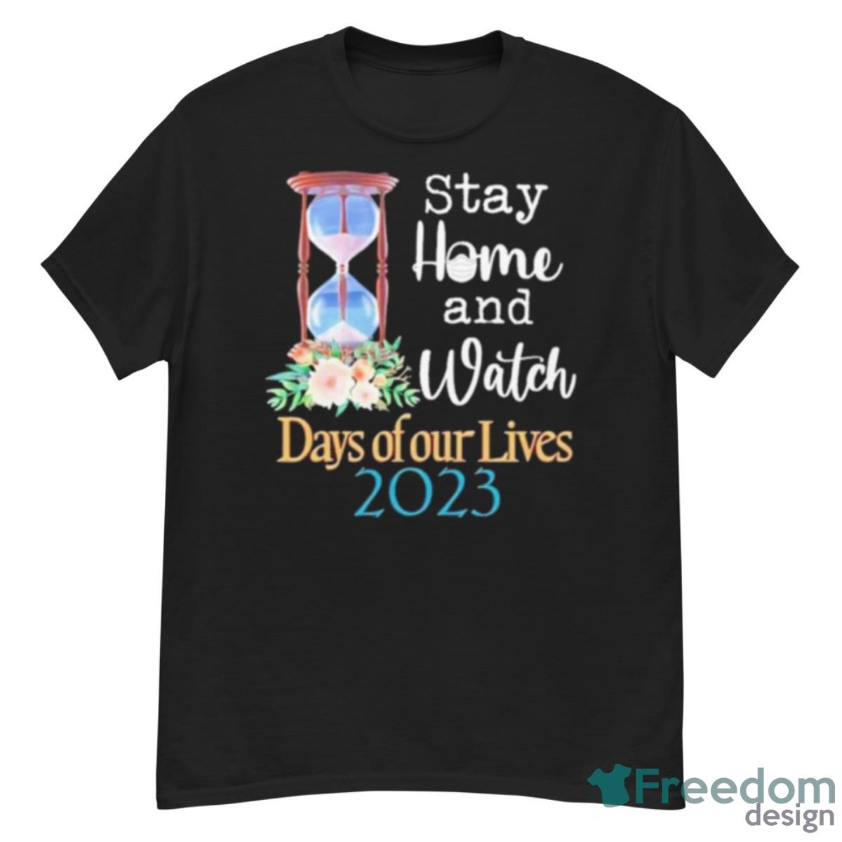 Stay Home And Watch Days Of Our Lives 2023 Shirt - G500 Men’s Classic T-Shirt