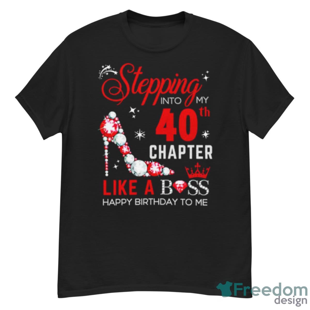 Stepping Into My 40th Chapter Like A Boss Happy Birthday To Me Shirt - G500 Men’s Classic T-Shirt