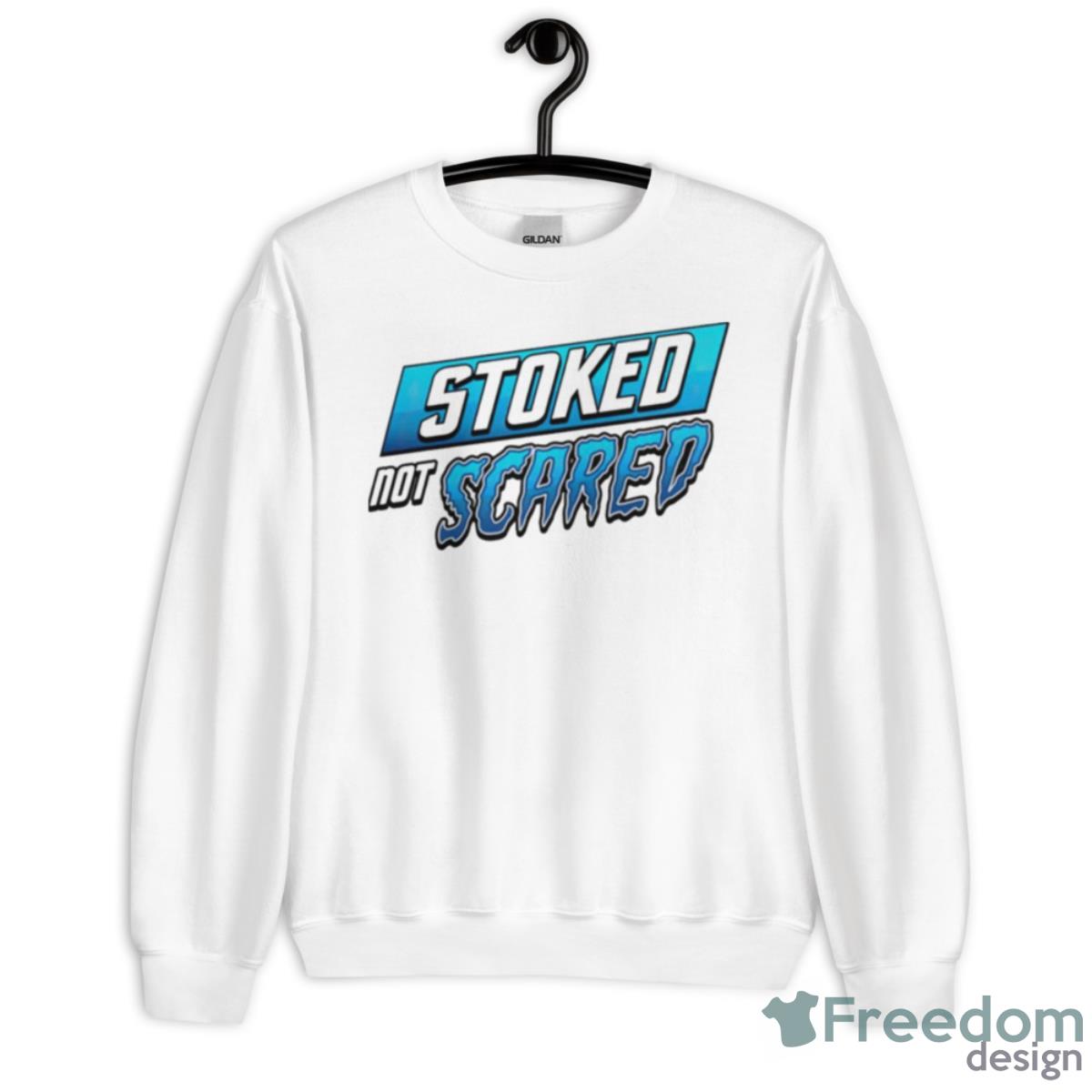 Stoked Not Scared T Shirt - Unisex Heavy Blend Crewneck Sweatshirt