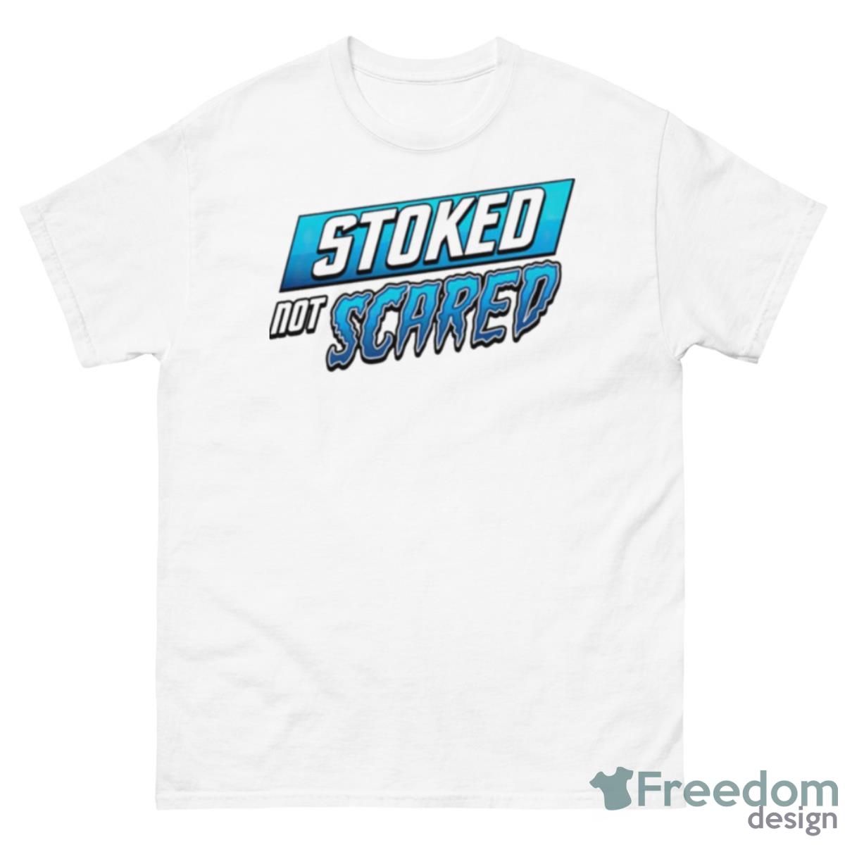 Stoked Not Scared T Shirt - 500 Men’s Classic Tee Gildan